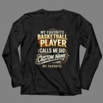 My Favorite Basketball Player Calls Me Dad – Personalized 4 Long Sleeves.jpg