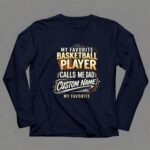 My Favorite Basketball Player Calls Me Dad – Personalized 6 Long Sleeves.jpg