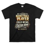 My Favorite Basketball Player Calls Me Dad – Personalized T Shirt 6.jpg