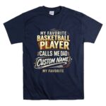 My Favorite Basketball Player Calls Me Dad – Personalized T Shirt 7.jpg
