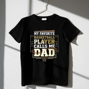 My Favorite Basketball Player Calls Me Dad 1 T Shirt.jpg