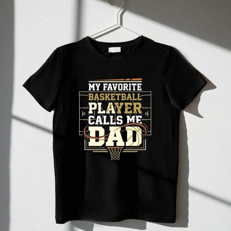 My Favorite Basketball Player Calls Me Dad 1 T Shirt.jpg