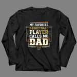 My Favorite Basketball Player Calls Me Dad 4 Long Sleeves.jpg