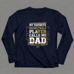 My Favorite Basketball Player Calls Me Dad 6 Long Sleeves.jpg