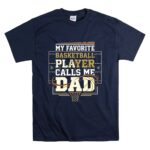 My Favorite Basketball Player Calls Me Dad T Shirt 7.jpg