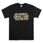 My Favorite Cheerleader Calls Me Dad T Shirt 6.jpg