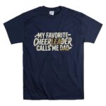 My Favorite Cheerleader Calls Me Dad T Shirt 7.jpg