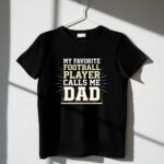 My Favorite Football Player Calls Me Dad 1 T Shirt.jpg