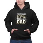 My Favorite Football Player Calls Me Dad 2 Hoodie.jpg