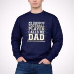 My Favorite Football Player Calls Me Dad 3 Sweatshirt.jpg
