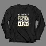 My Favorite Football Player Calls Me Dad 4 Long Sleeves.jpg