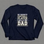 My Favorite Football Player Calls Me Dad 6 Long Sleeves.jpg