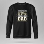 My Favorite Football Player Calls Me Dad 9 Sweatshirt.jpg