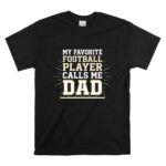 My Favorite Football Player Calls Me Dad T Shirt 6.jpg