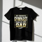 My Favorite Gymnast Calls Me Dad 1 T Shirt.jpg