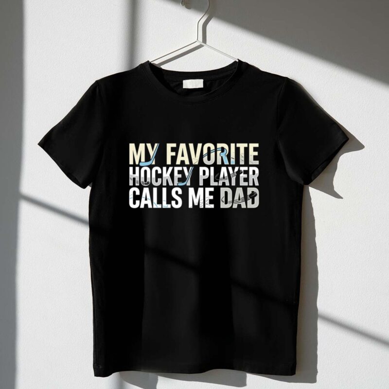 My Favorite Hockey Player Calls Me Dad 1 T Shirt.jpg
