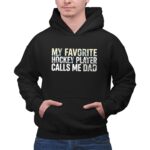My Favorite Hockey Player Calls Me Dad 2 Hoodie.jpg