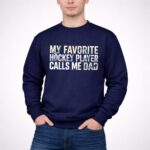 My Favorite Hockey Player Calls Me Dad 3 Sweatshirt.jpg