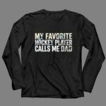 My Favorite Hockey Player Calls Me Dad 4 Long Sleeves.jpg