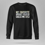 My Favorite Hockey Player Calls Me Dad 9 Sweatshirt.jpg
