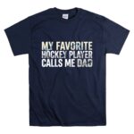 My Favorite Hockey Player Calls Me Dad T Shirt 7.jpg