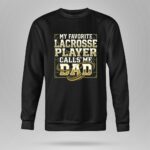 My Favorite Lacrosse Player Calls Me Dad 9 Sweatshirt.jpg