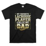My Favorite Lacrosse Player Calls Me Dad T Shirt 6.jpg