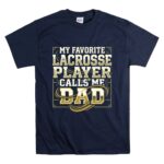 My Favorite Lacrosse Player Calls Me Dad T Shirt 7.jpg