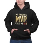 My Favorite MVP Calls Me Dad 2 Hoodie.jpg