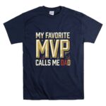 My Favorite MVP Calls Me Dad T Shirt 7.jpg