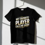 My Favorite Player Calls Me Daddy 1 T Shirt.jpg
