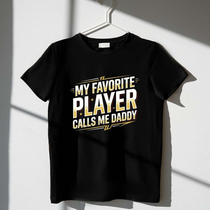 My Favorite Player Calls Me Daddy 1 T Shirt.jpg
