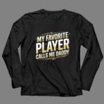 My Favorite Player Calls Me Daddy 4 Long Sleeves.jpg