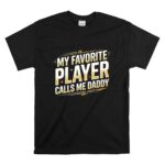 My Favorite Player Calls Me Daddy T Shirt 6.jpg