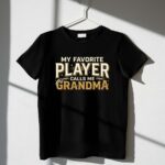 My Favorite Player Calls Me Grandma 1 T Shirt.jpg