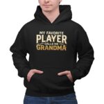 My Favorite Player Calls Me Grandma 2 Hoodie.jpg