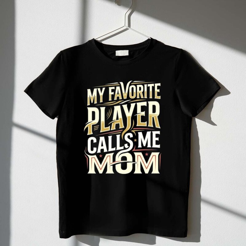 My Favorite Player Calls Me Mom 1 T Shirt.jpg