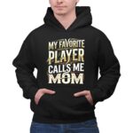 My Favorite Player Calls Me Mom 2 Hoodie.jpg