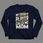 My Favorite Player Calls Me Mom 6 Long Sleeves.jpg