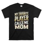 My Favorite Player Calls Me Mom T Shirt 6.jpg