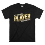 My Favorite Player Calls Me Papa T Shirt 6.jpg