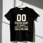 My Favorite Soccer Player Calls Me Dad – Custom Name Number 1 T Shirt.jpg