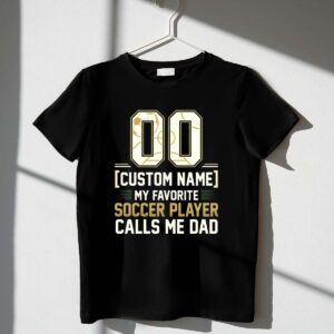 My Favorite Soccer Player Calls Me Dad – Custom Name Number 1 T Shirt.jpg
