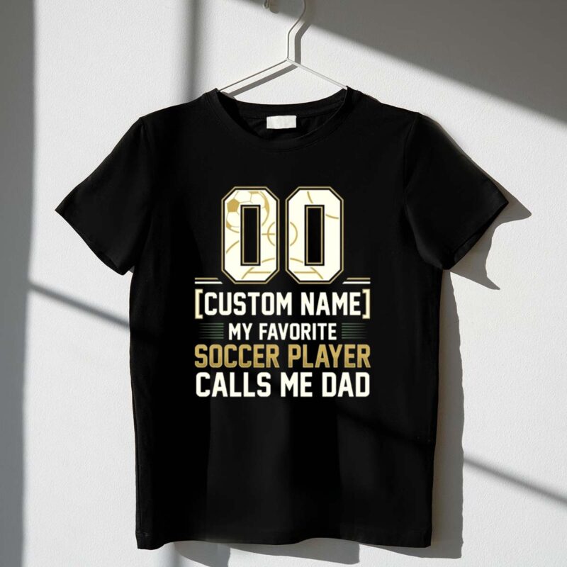 My Favorite Soccer Player Calls Me Dad – Custom Name Number 1 T Shirt.jpg