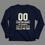 My Favorite Soccer Player Calls Me Dad – Custom Name Number 6 Long Sleeves.jpg