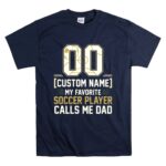 My Favorite Soccer Player Calls Me Dad – Custom Name Number T Shirt 7.jpg