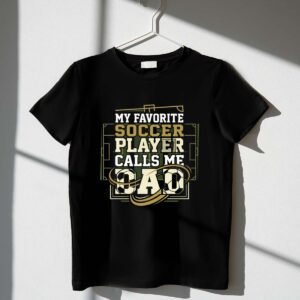 My Favorite Soccer Player Calls Me Dad 1 T Shirt.jpg
