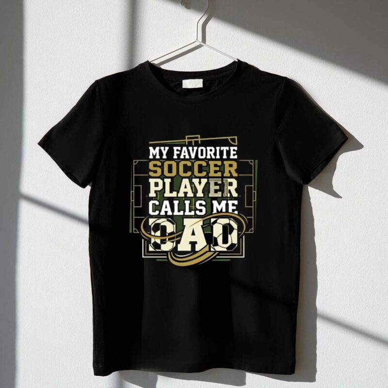 My Favorite Soccer Player Calls Me Dad 1 T Shirt.jpg