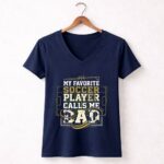 My Favorite Soccer Player Calls Me Dad 5 Womens V Neck.jpg