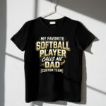 My Favorite Softball Player Calls Me Dad – Custom Team 1 T Shirt.jpg
